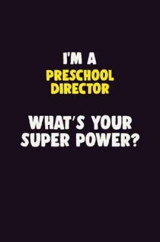 Cover of I'M A Preschool Director, What's Your Super Power?