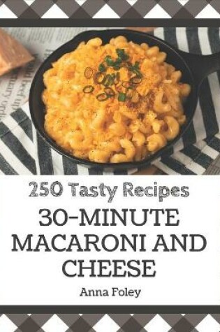 Cover of 250 Tasty 30-Minute Macaroni and Cheese Recipes