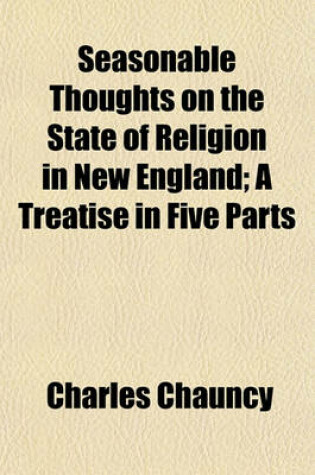 Cover of Seasonable Thoughts on the State of Religion in New England; A Treatise in Five Parts