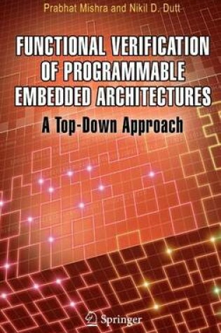 Cover of Functional Verification of Programmable Embedded Architectures: A Top-Down Approach
