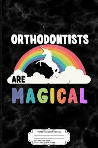 Cover of Orthodontists Are Magical Composition Notebook