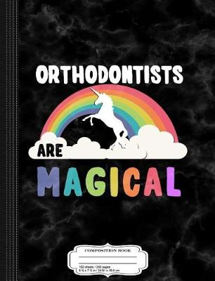 Book cover for Orthodontists Are Magical Composition Notebook