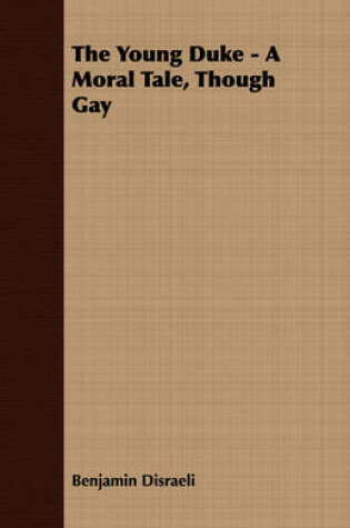 Cover of The Young Duke - A Moral Tale, Though Gay
