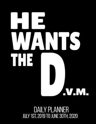 Book cover for He Wants The D.V.M Daily Planner July 1st, 2019 To June 30th, 2020