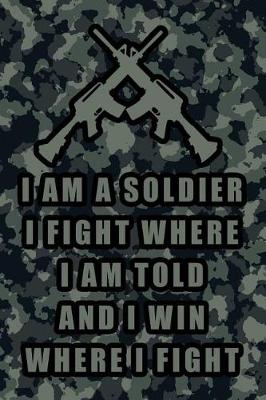 Book cover for I Am a Soldier I Fight Where I Am Told and I Win Where I Fight