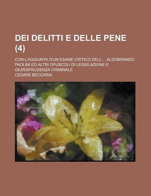 Book cover for Dei Delitti E Delle Pene; Con L'Aggiunta D'Un Esame Critico Dell'... Aldobrando Paolini Ed Altri Opuscoli Di Legislazione E Giurisprudenza Criminale (