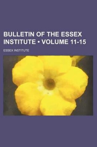 Cover of Bulletin of the Essex Institute (Volume 11-15)