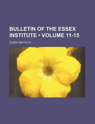 Book cover for Bulletin of the Essex Institute (Volume 11-15)