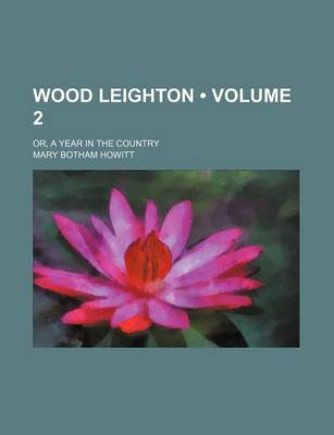 Book cover for Wood Leighton (Volume 2); Or, a Year in the Country