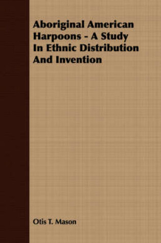 Cover of Aboriginal American Harpoons - A Study In Ethnic Distribution And Invention