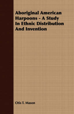 Book cover for Aboriginal American Harpoons - A Study In Ethnic Distribution And Invention