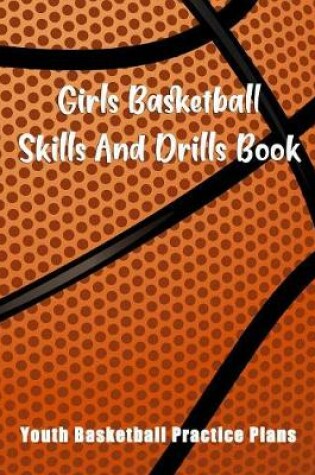 Cover of Girls Basketball Skills And Drills Book