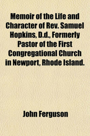 Cover of Memoir of the Life and Character of REV. Samuel Hopkins, D.D., Formerly Pastor of the First Congregational Church in Newport, Rhode Island.