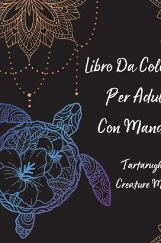 Cover of Libro Da Colorare Per Adulti Con Mandala Tartarughe E Creature Marine