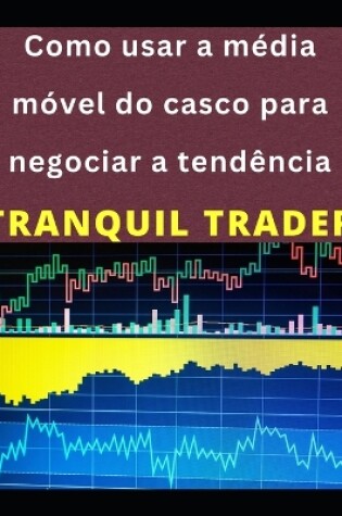 Cover of Como usar a média móvel do casco para negociar a tendência