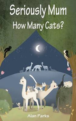 Cover of Seriously Mum, How Many Cats?