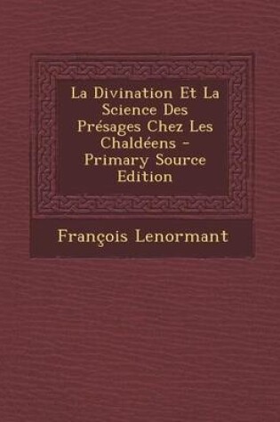 Cover of La Divination Et La Science Des Presages Chez Les Chaldeens