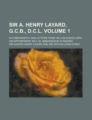 Book cover for Sir A. Henry Layard, G.C.B., D.C.L. (Volume 1); Autobiography and Letters from His Childhood Until His Appointment as H. M. Ambassador at Madrid