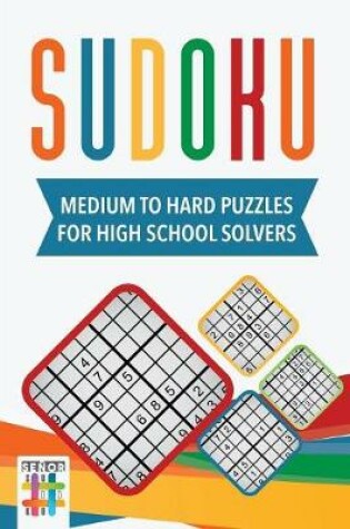 Cover of Sudoku Medium to Hard Puzzles for High School Solvers