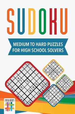 Book cover for Sudoku Medium to Hard Puzzles for High School Solvers