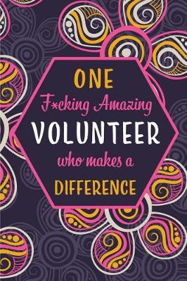 Book cover for One F*cking Amazing Volunteer Who Makes A Difference