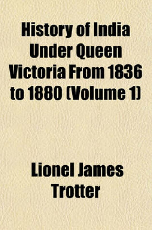 Cover of History of India Under Queen Victoria from 1836 to 1880 Volume 1