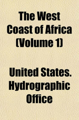 Cover of The West Coast of Africa Volume 1; From Cape Spartel to Sierra Leone. Tr. and Comp. by Lieut.-Commander Henry H. Gorringe