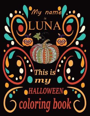 Book cover for My name is LUNA This is my HALLOWEEN coloring book