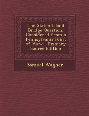 Book cover for The Staten Island Bridge Question, Considered from a Pennsylvania Point of View