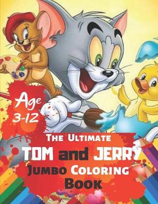 Book cover for The Ultimate Tom and Jerry Jumbo Coloring Book Age 3-12