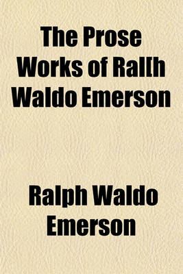 Book cover for The Prose Works of Ralah Waldo Emerson