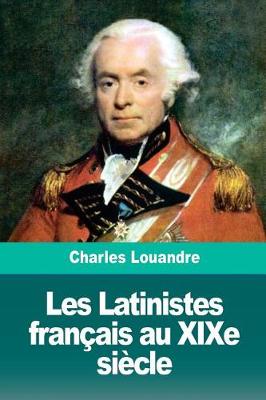 Book cover for Les Latinistes Fran ais Au Xixe Si cle