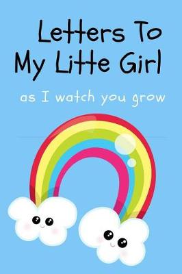 Book cover for Letters To My Little Girl As I Watch You Grow