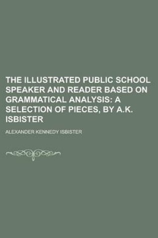 Cover of The Illustrated Public School Speaker and Reader Based on Grammatical Analysis