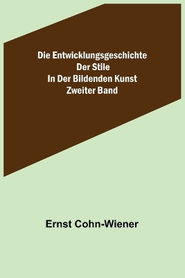 Book cover for Die Entwicklungsgeschichte der Stile in der bildenden Kunst. Zweiter Band.