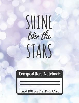 Book cover for Shine Like The Stars Composition Notebook