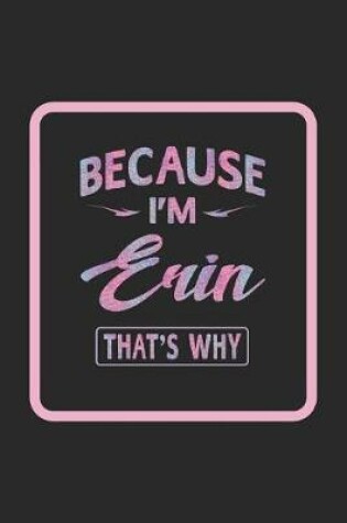 Cover of Because I'm Erin That's Why