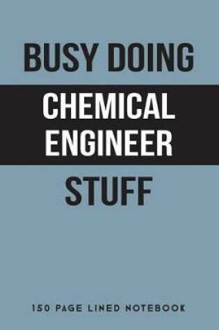 Cover of Busy Doing Chemical Engineer Stuff