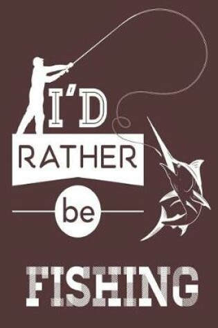 Cover of I'd Rather Be Fishing