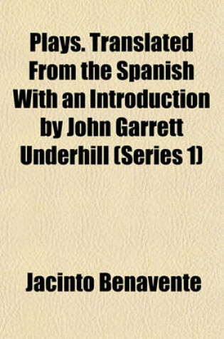 Cover of Plays. Translated from the Spanish with an Introduction by John Garrett Underhill (Series 1)