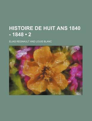 Book cover for Histoire de Huit ANS 1840 - 1848 (2)