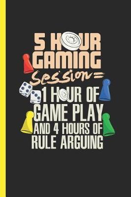 Book cover for 5 Hour Gaming Session 1 Hour Of Game Play and 4 Hours Of Rule Arguing