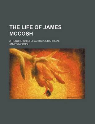 Book cover for The Life of James McCosh; A Record Chiefly Autobiographical