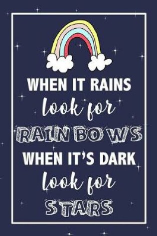 Cover of When It Rains Look For Rainbows, When It's Dark Look For Stars