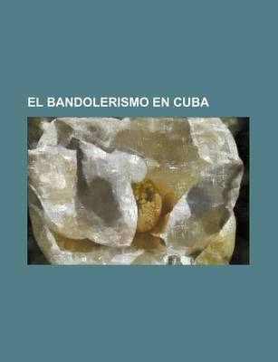 Book cover for El Bandolerismo En Cuba (1-3)