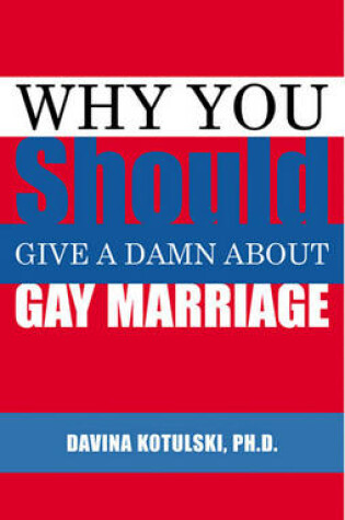 Cover of Why You Should Give A Damn About Gay Marriage