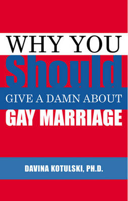 Cover of Why You Should Give A Damn About Gay Marriage