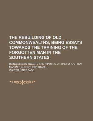 Book cover for The Rebuilding of Old Commonwealths, Being Essays Towards the Training of the Forgotten Man in the Southern States; Being Essays Toward the Training of the Forgotten Man in the Southern States