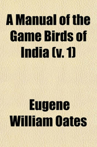 Cover of A Manual of the Game Birds of India (V. 1)