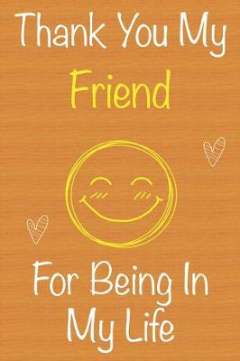 Book cover for Thank You My Friend For Being In My Life